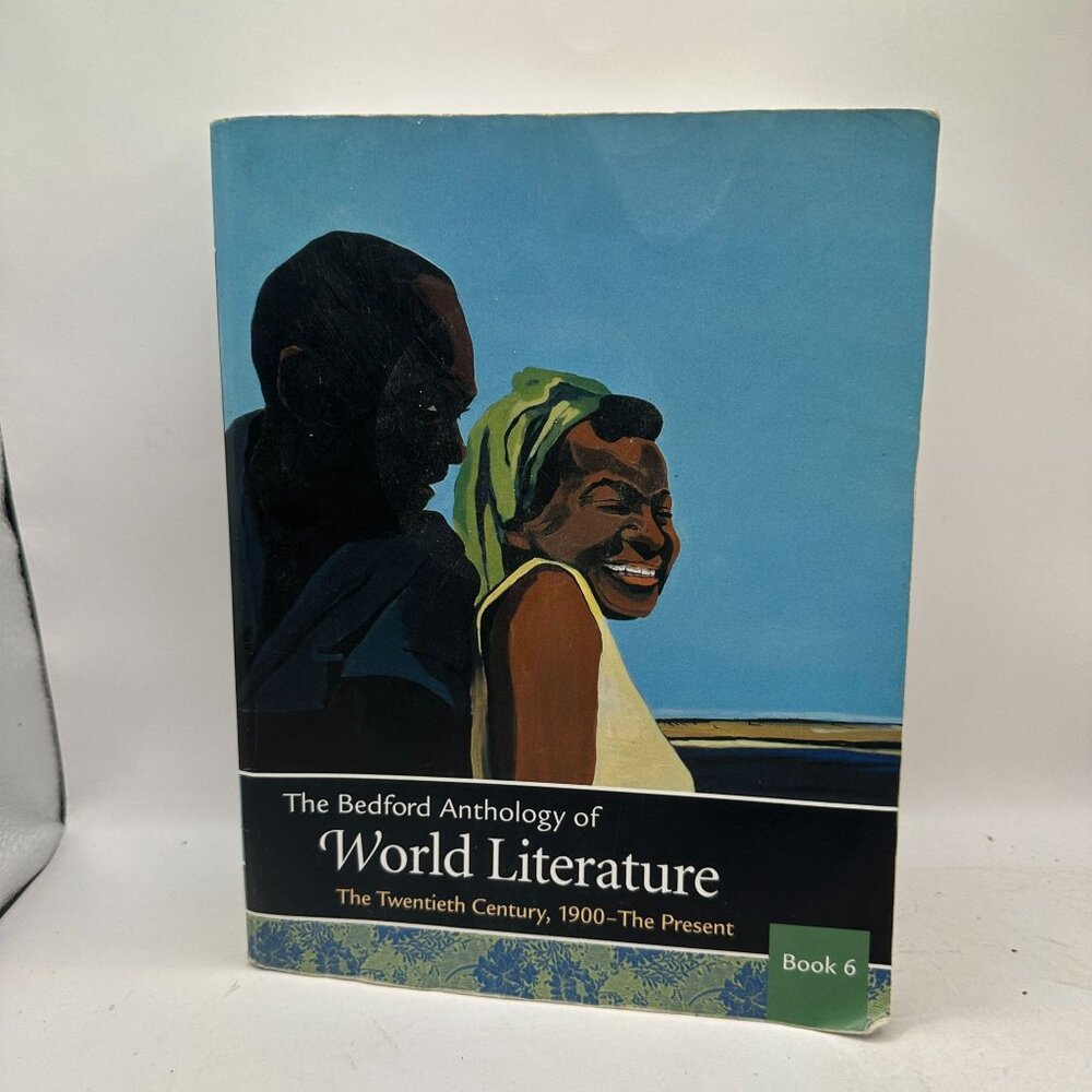 The Bedford Anthology of World Literature Book 6: the Twentieth Century, 1900-th